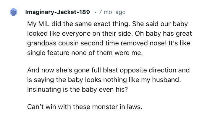 “My MIL did the same exact thing. She said our baby looked like everyone on their side.”