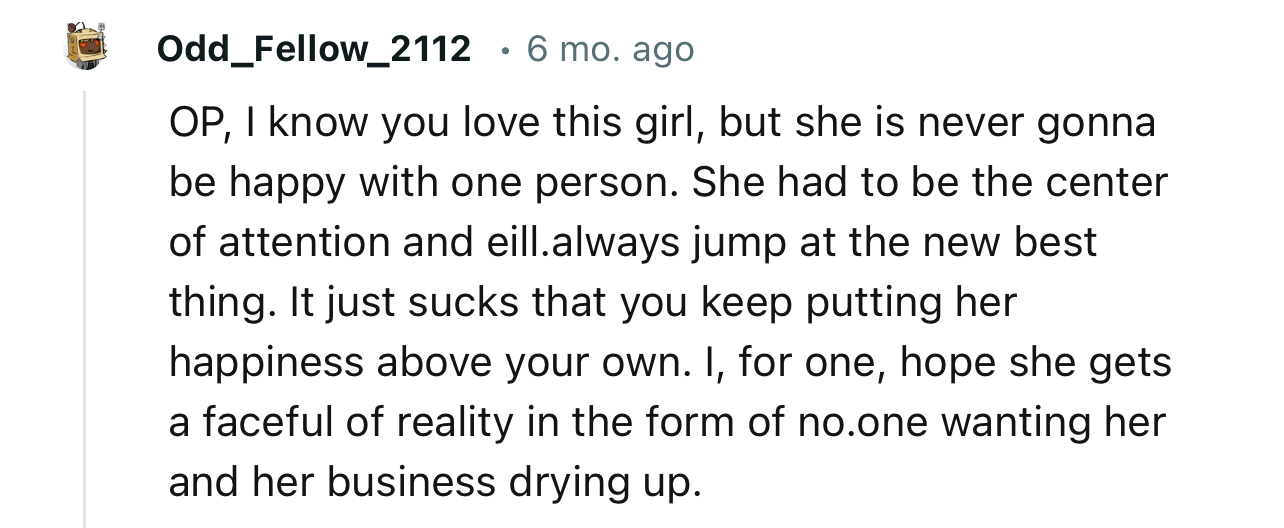 “OP, I Know You Love This Girl, but She Is Never Gonna Be Happy with One Person.”