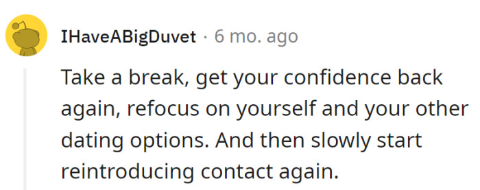 OP's confidence hiatus: pause, level up, date around. Friendship revamp—break, redecorate, grand reopening.