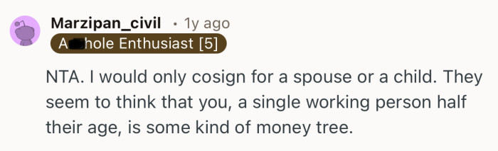 “NTA. I would only cosign for a spouse or a child. They seem to think that you…”