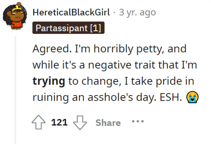 This Redditor is petty—and they are proud of it.