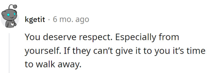 She deserves respect, starting with herself. If it's not coming her way, it's time for her to take a graceful exit.