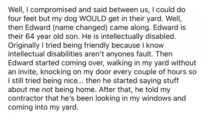 She agreed to compromise and go with a 4ft fence, but she explained to her neighbors that her dog would absolutely be able to jump that and get into their yard.