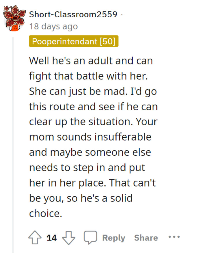 He—the boyfriend—is grown up and should be able to argue with the mom about it. Someone needs to step in, and maybe he is that someone.
