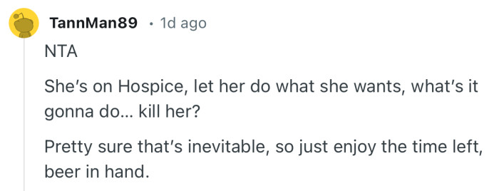 “NTA She’s on Hospice, let her do what she wants, what’s it gonna do… kill her?”