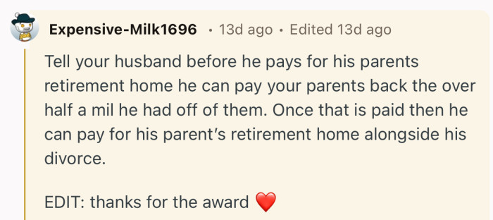 “Before he pays for his parents retirement home he can pay your parents back the over half a mil he had off of them.”