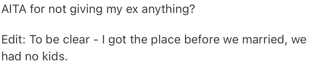 OP wants to know if he is right for not wanting to give his ex-wife any money from the sale of the apartment. He also added that the house was bought before they got married and that they had no children during the marriage.