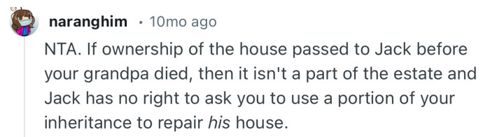 “Jack has no right to ask you to use a portion of your inheritance to repair his house.”