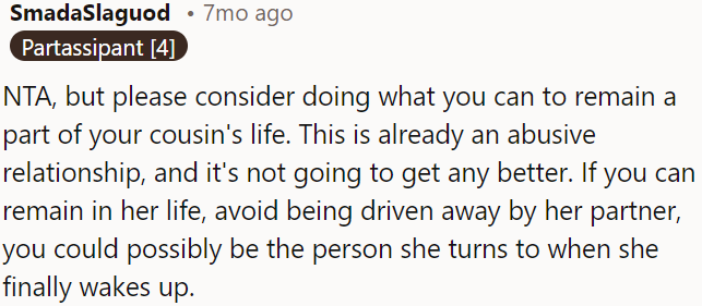 OP is not the wrongdoer here, but he should try to stay involved in his cousin's life.