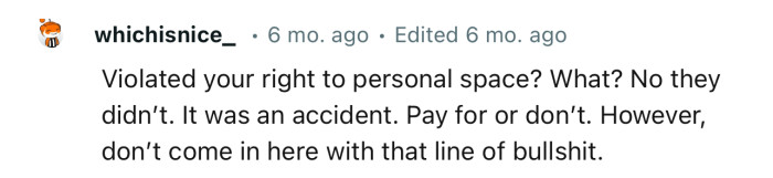 “Violated your right to personal space? What? No, they didn’t. It was an accident.”