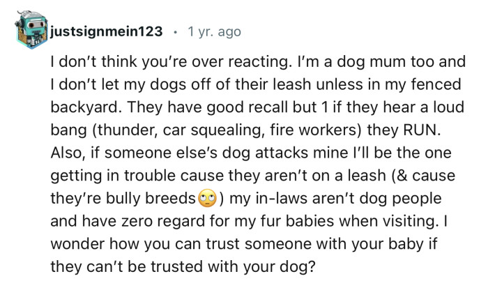 “I’m a dog mom too, and I don’t let my dogs off of their leash unless in my fenced backyard.”