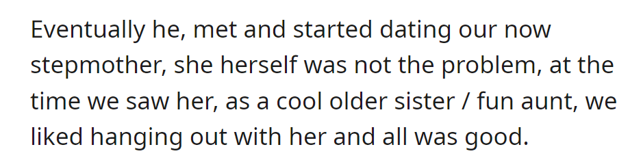 Dad met the stepmother, whom OP saw as a cool older sister/fun aunt; all was good.