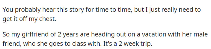 OP, in search of an emotional outlet, shares that their partner of two years is setting off on a two-week vacation with a male classmate.