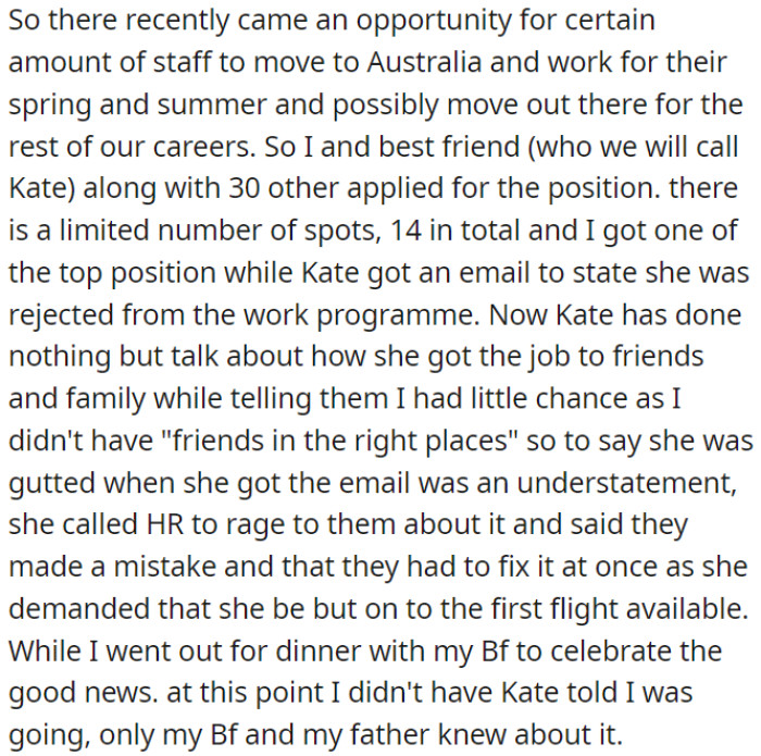 An opportunity appeared for some staff to work in Australia for a season, and both her friend and OP applied for it. OP was selected, but her friend was rejected.