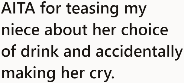 The OP wondered if teasing his niece about her choice of drink makes him an a-hole.