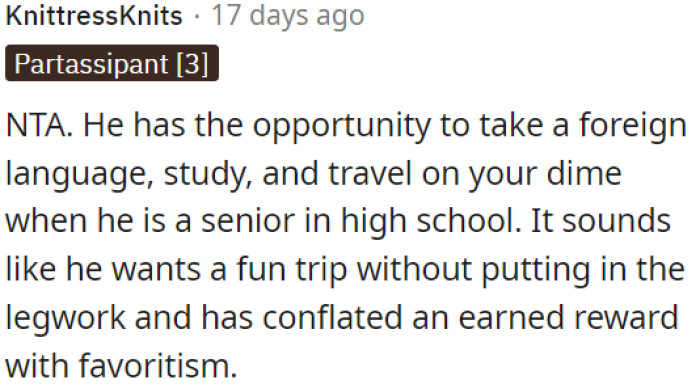 OP's son wants the fun without the effort and is confusing earned rewards with favoritism.