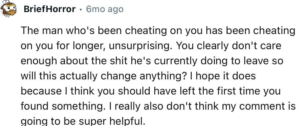 “The man who's been cheating on you has been cheating on you for longer; unsurprising.”