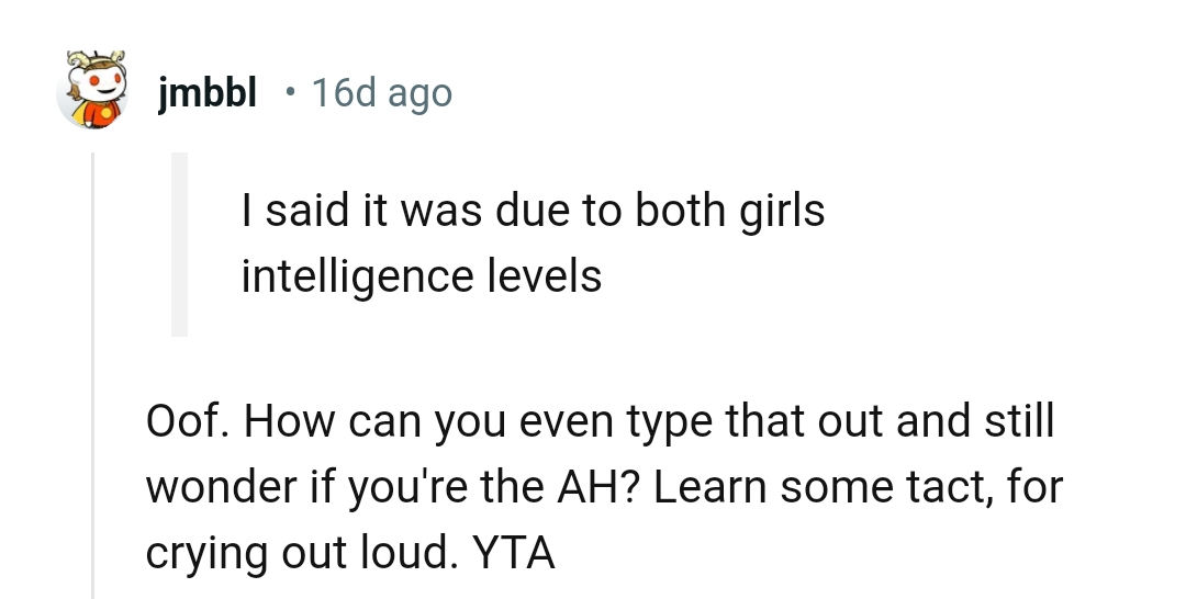 The OP should learn some tact, for crying out loud