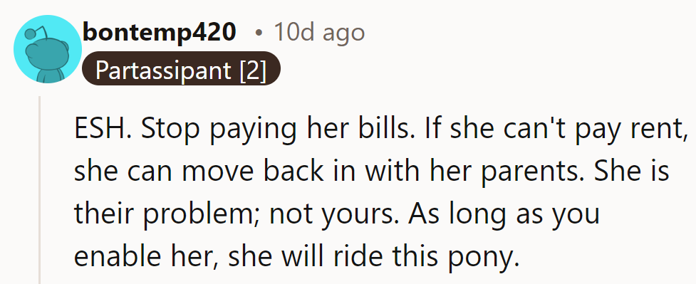 ESH. Cut off her bills; if she can’t pay rent, she can return to her parents.