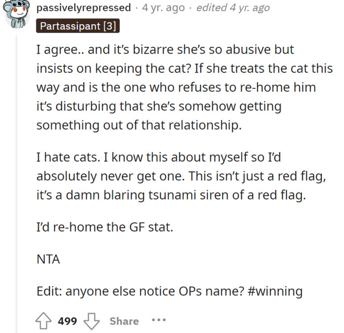 This is what we are all saying, OP! We are sure she did not mean any harm, but her attitude, the way she responded to her boyfriend, and how she treated the cat?