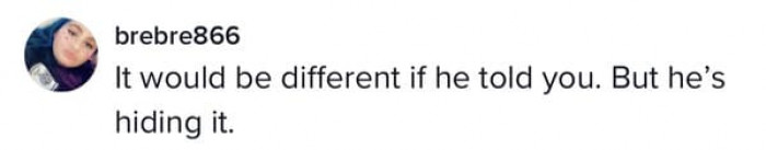 Okay, but why is he hiding it?