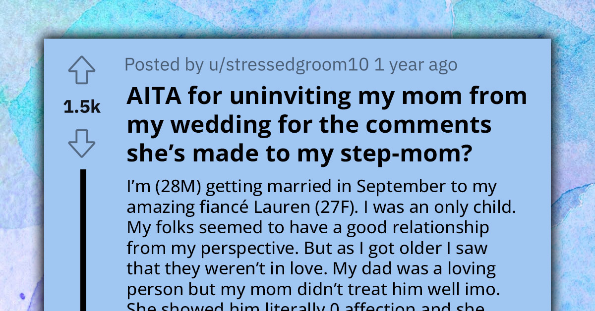 Redditor Asks If He's An A**hole For Uninviting Mother From His Wedding Over Comments She Made About His Stepmom