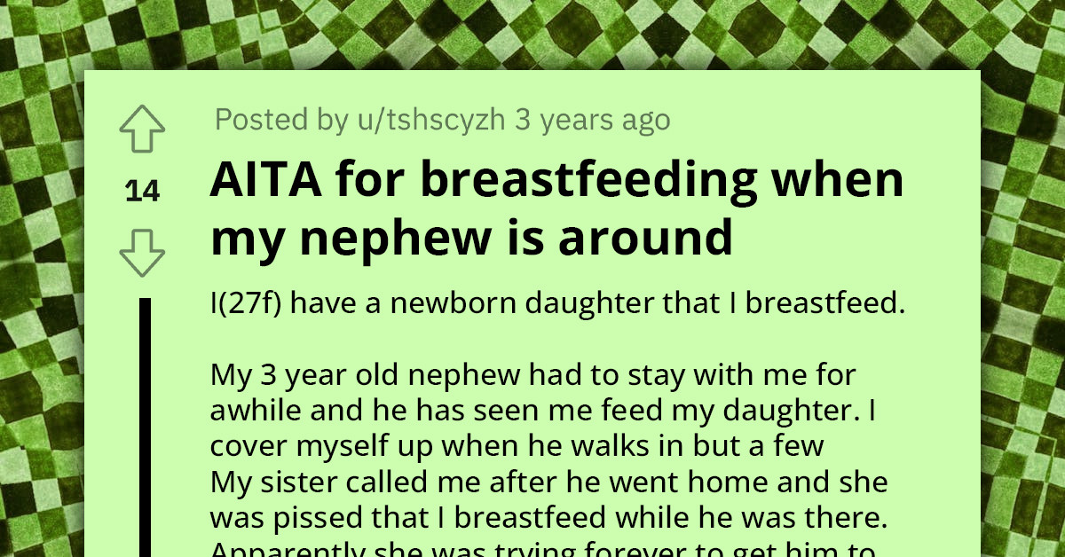 Sister Is Upset At OP For Breastfeeding Around Her Nephew Because It Makes Him Want To Be Breastfed Again