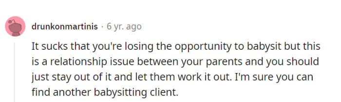 Losing a babysitting gig may sting, but wading into the parental drama is like starring in a soap opera without the script.