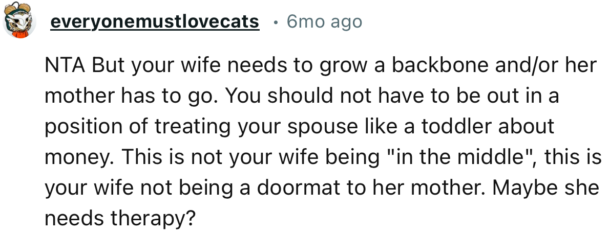 “NTA. But your wife needs to grow a backbone and/or her mother has to go.”