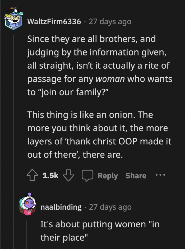 If all the brothers are heterosexual, this has a misogynistic layer to it that is just so disturbing