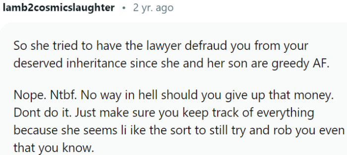 OP's stepmother and stepbrother display greed and potentially deceptive behavior