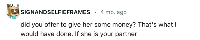 Maybe OP Should Have Offered to Give Her Some Money
