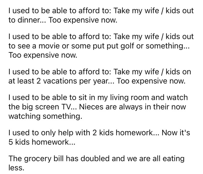 He says he also can't afford to take his wife and kids out for dinner anymore or to the movies.