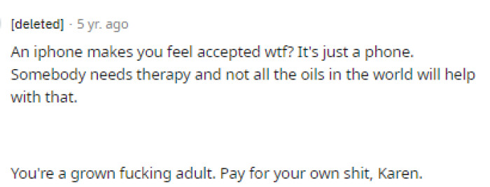 They need more than therapy; they honestly need a reality check because what they're asking for is ridiculous.