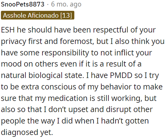 He should have respected her privacy, but she also has a responsibility not to affect others negatively, even if it's due to a natural biological condition.