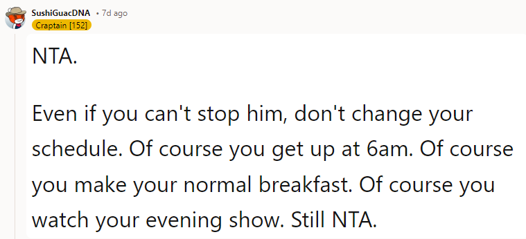 Even if you can't stop him, don't change your schedule.