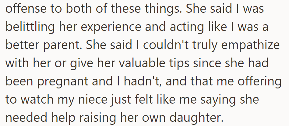 She felt belittled, saying OP couldn't understand because they hadn't been pregnant, and offering to watch their niece felt insulting.