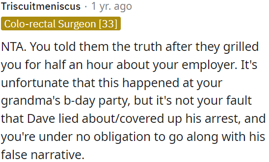 It's not OP's responsibility that Dave concealed his arrest, and she doesn't have to support his false story.