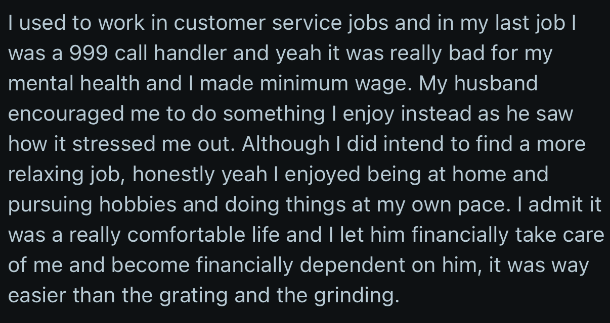 Indeed, OP became too comfortable and financially dependent on her husband after she got married. It was an easier option than the grating and grinding.