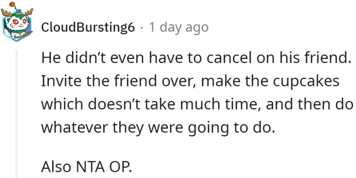 He could have invited a friend to make cupcakes together