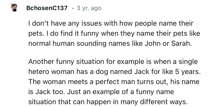 “I don't have any issues with how people name their pets. I do find it funny when they name their pets normal human-sounding names.”