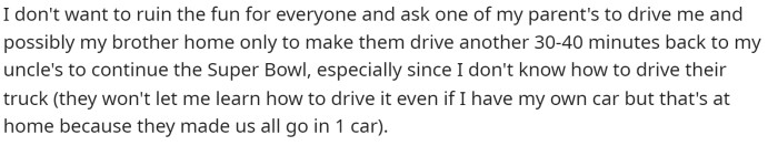 They express that they don't want to upset anyone, but they were forced not to bring their car, so they can't leave by themselves.