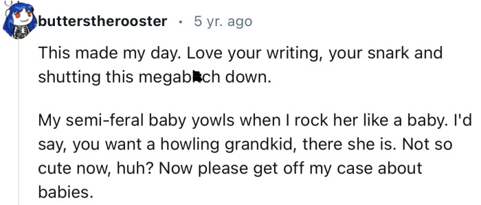 “This made my day. Love your writing, your snark and shutting this megab**ch down.“