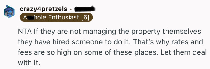 “NTA If they are not managing the property themselves they have hired someone to do it.”