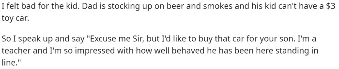 OP says that they offered to buy the kid the toy he was asking for, but the father was not happy about this.