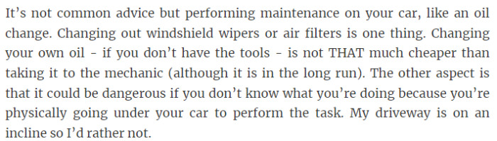 25. Performing car maintenance like oil changes can save money in the long run but may not be significantly cheaper than going to a mechanic