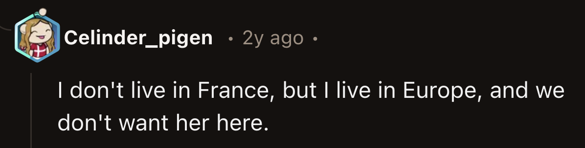 The suggestion that OP should go to France and stay there wasn't met with enthusiasm.