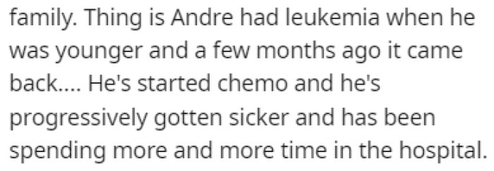 Andre has leukemia, and he's been getting progressively worse since he started chemo