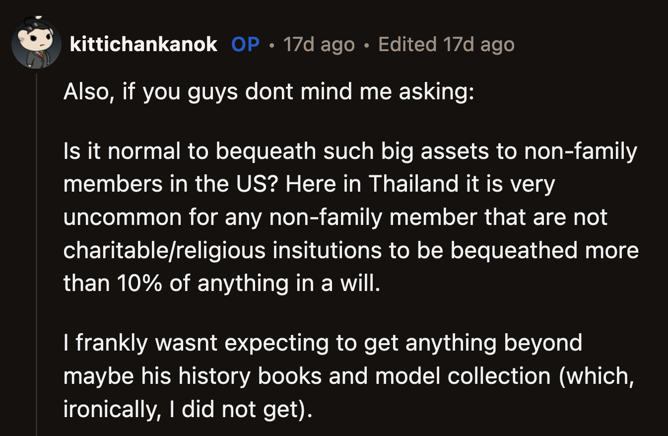 OP Also Asked If His Friend's Distribution of His Assets Was a Typical Occurrence. He Didn't Attend the Reading of the Will as He Didn't Expect to Receive Anything from Him Apart from Some History Books or Model Collections.