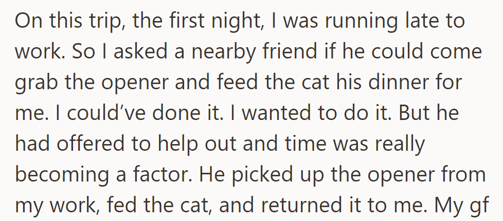 He asked a friend to feed his girlfriend's cat when he was late for work.